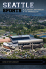 Seattle Sports: Play, Identity, and Pursuit in the Emerald City (Sport, Culture, and Society) By Terry Anne Scott (Editor) Cover Image