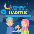 Mon premier livre sur les Hadiths: Enseigner aux enfants les principes du prophète Mahomet, le savoir-vivre et les bonnes manières Cover Image