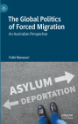 The Global Politics of Forced Migration: An Australian Perspective By Fethi Mansouri Cover Image