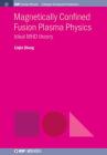 Magnetically Confined Fusion Plasma Physics: Ideal MHD Theory (Iop Concise Physics) By Linjin Zheng Cover Image