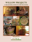 Willow Projects: 15 Beautiful Designs for the Home: Exciting and innovative designs for those with just a little basket making experien Cover Image