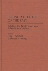 Sitting at the Feet of the Past: Retelling the North American Folktale for Children (Contributions to the Study of World Literature) By Donald R. Hettinga, Gary D. Schmidt Cover Image