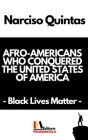 AFRO-AMERICANS WHO CONQUERED THE UNITED STATES OF AMERICA - Narciso Quintas: Black Lives Matter By Narciso Quintas Cover Image
