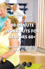 10-Minute Workouts for Seniors 60+: Exercises Elderly of Any Level Can Do at Home Cover Image