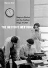 The Decisive Network: Magnum Photos and the Postwar Image Market By Nadya Bair Cover Image