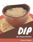 365 Unique Dip Recipes: I Love Dip Cookbook! By Sally Cowan Cover Image