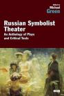 Russian Symbolist Theater: An Anthology of Plays and Critical Texts Cover Image