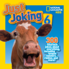 National Geographic Kids Just Joking 6: 300 Hilarious Jokes, about Everything, including Tongue Twisters, Riddles, and More! Cover Image