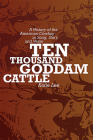 Ten Thousand Goddam Cattle: A History of the American Cowboy in Song, Story and Verse By Katie Lee Cover Image