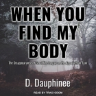 When You Find My Body Lib/E: The Disappearance of Geraldine Largay on the Appalachian Trail By D. Dauphinee, Traci Odom (Read by) Cover Image