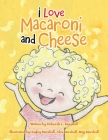 I Love Macaroni and Cheese By Deborah L. Marshall, Hayley Marshall (Illustrator), Alex Marshall (Illustrator) Cover Image