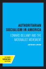 Authoritarian Socialism in America: Edward Bellamy and the Nationalist Movement By Arthur Lipow Cover Image
