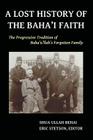 A Lost History of the Baha'i Faith: The Progressive Tradition of Baha'u'llah's Forgotten Family By Shua Ullah Behai, Eric Stetson (Editor) Cover Image