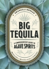Big Tequila: A Comprehensive Guide to Agave Spirits By Emanuele Mensah Cover Image