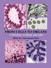 From Cells to Organs: A Histology Textbook and Atlas By Alfons T. L. Van Lommel Cover Image
