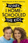 Honey, I Homeschooled the Kids: A personal, practical and imperfect guide By Nadia Sawalha, Mark Adderley Cover Image