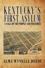 Kentucky's First Asylum: A Saga of the People and Practices By Alma Wynelle Deese Cover Image