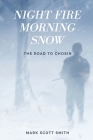 Night Fire Morning Snow: The Road to Chosin By Mark Scott Smith Cover Image
