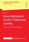 Novice Mathematics Teachers' Professional Learning: A Multi-Case Study in Shanghai (Perspektiven Der Mathematikdidaktik) By Xiaoli Lu Cover Image