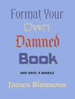 Format Your Own Damned Book: And Save A Bundle Cover Image