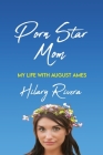 Porn Star Mom: My Life With August Ames By Hilary Rivera Cover Image