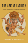 The Avatar Faculty: Ecstatic Transformations in Religion and Video Games (Ethnographic Studies in Subjectivity #16) Cover Image