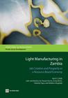 Light Manufacturing in Zambia: Job Creation and Prosperity in a Resource-Based Economy (Directions in Development: Private Sector Development) By Hinh T. Dinh, Praveen Kumar (Contribution by), Anna Morris (Contribution by) Cover Image