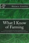 What I Know of Farming: A Series of Brief and Plain Expositions of Practical Agriculture as an Art Based Upon Science By Horace Greeley Cover Image