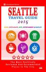 Seattle Travel Guide 2015: Shops, Restaurants, Arts, Entertainment and Nightlife in Seattle, Washington (City Travel Guide 2015). Cover Image