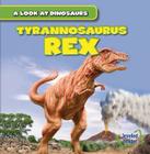 Tyrannosaurus Rex (Look at Dinosaurs) By Daisy Allyn Cover Image