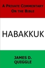 A Private Commentary on the Bible: Habakkuk By James D. Quiggle Cover Image