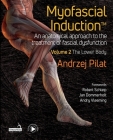 Myofascial Induction(tm) Volume 2: The Lower Body: An Anatomical Approach to the Treatment of Fascial Dysfunction By Andrzej Pilat Cover Image
