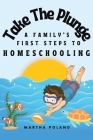 Take The Plunge: A Family's First Steps to Homeschooling Cover Image