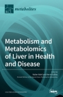 Metabolism and Metabolomics of Liver in Health and Disease By Walter Wahli (Guest Editor), Hervé Guillou (Guest Editor) Cover Image