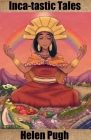Inca-tastic Tales By Helen Pugh Cover Image