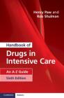 Handbook of Drugs in Intensive Care: An A-Z Guide By Henry G. W. Paw, Rob Shulman Cover Image
