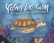 Yoshi's Big Swim: One Turtle's Epic Journey Home By Mary Wagley Copp, Kaja Kajfez (Illustrator) Cover Image