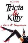 Tricia & Kitty: Love and Vengeance By R. L. Atkins Cover Image