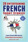 20 Entertaining French Short Stories for Beginners and Intermediate Learners Learn French With Stories By Christian Stahl Cover Image