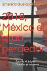 2018, México El Gran Perdedor: Andrés M. López Obrador Presidente By Emeterio Guevara Ramos Cover Image