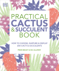Practical Cactus and Succulent Book: The Definitive Guide to Choosing, Displaying, and Caring for more than 200 Cacti By Fran Bailey, Zia Allaway Cover Image