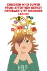 Children who Suffer From Attention Deficit Hyperactivity Disorder (ADHD) By Amber Anderson Cover Image