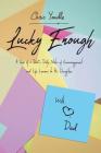 Lucky Enough: A Year of a Dad's Daily Notes of Encouragement and Life Lessons to His Daughter By Chris Yandle Cover Image