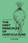 The First Principles Of Horticulture By R. Faulkner Cover Image