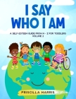 I Say Who I Am: A Self-Esteem Guide From N-Z for Toddlers: Vol 2 By Priscilla Harris Cover Image