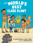 The World's Best Class Plant By Audrey Vernick, Liz Garton Scanlon, Lynnor Bontigao (Illustrator) Cover Image