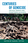 Centuries of Genocide: Critical Essays and Eyewitness Accounts, Fifth Edition By Samuel Totten (Editor) Cover Image