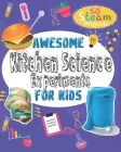 Awesome Kitchen Science Experiments for Kids: Kitchen Science Lab for Kids, 50 STEAM Projects you can do it at home with your children(Awesome STEAM A Cover Image