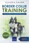 Border Collie Training - Dog Training for your Border Collie puppy By Claudia Kaiser Cover Image