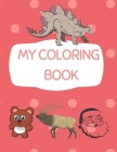 My Coloring Book: Animal Coloring Book for Kids Perfect for Boys & Girls Cover Image